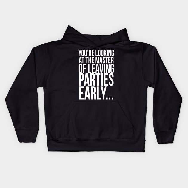 You're looking at the master of leaving parties early ... Kids Hoodie by PGP